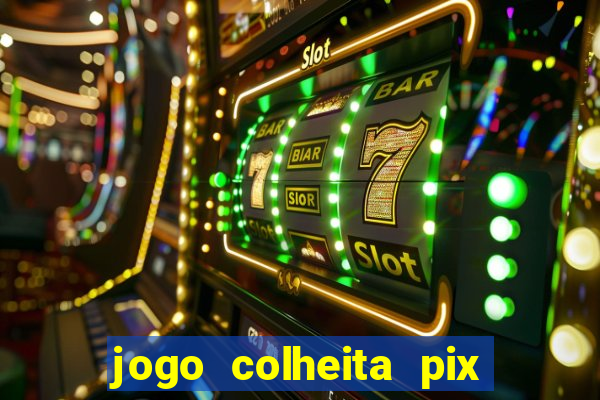 jogo colheita pix paga mesmo